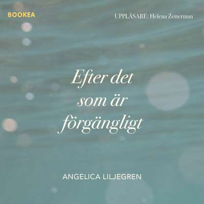 Efter det som är förgängligt - Angelica Liljegren.