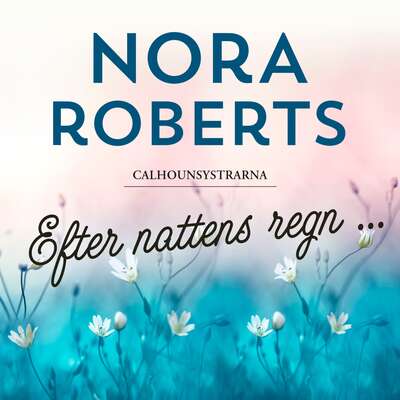 Efter nattens regn... - Nora Roberts.