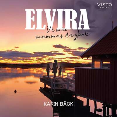 Elvira : Ur min mammas dagbok - Karin Bäck.