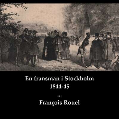 En fransman i Stockholm 1844-45 - François Rouel.