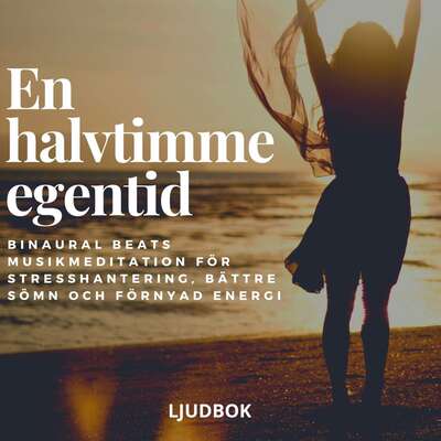 En halvtimme egentid - Binaural Beats musikmeditation för stresshantering, bättre sömn och förnyad energi