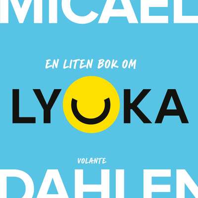 En liten bok om lycka - Micael Dahlen.