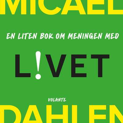 En liten bok om meningen med livet - Micael Dahlen.