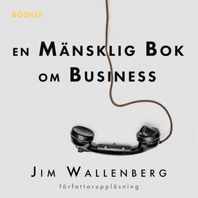 En mänsklig bok om business - Jim Wallenberg.