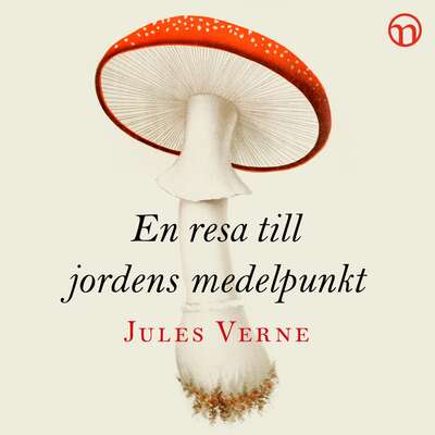 En resa till jordens medelpunkt - Jules Verne.