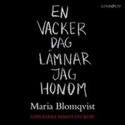 En vacker dag lämnar jag honom - Maria Blomqvist.