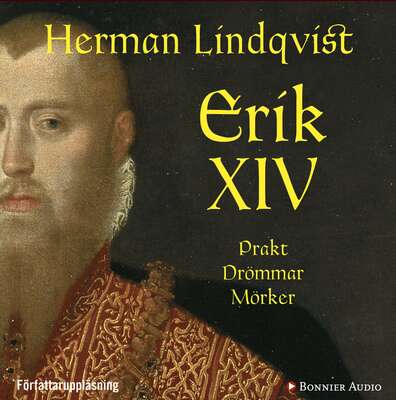 Erik XIV : prakt drömmar mörker - Herman Lindqvist.