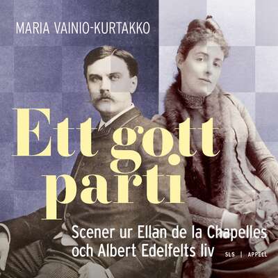 Ett gott parti: Scener ur Ellan de la Chapelles och Albert Edelfelts liv