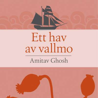 Ett hav av vallmo - Amitav Ghosh.