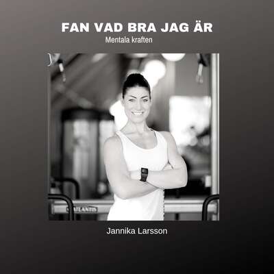 FAN VAD BRA JAG ÄR- Mentala kraften - Jannika Larsson.