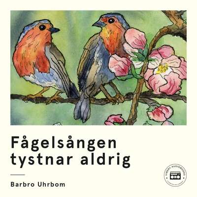 Fågelsången tystnar aldrig - Barbro Uhrbom.