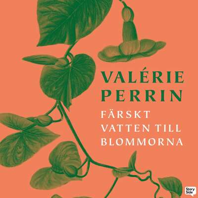 Färskt vatten till blommorna - Valérie Perrin.