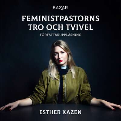 Feministpastorns tro och tvivel - Esther Kazen.