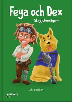 Feya och Dex : skogsäventyret - Mike Daskalov.