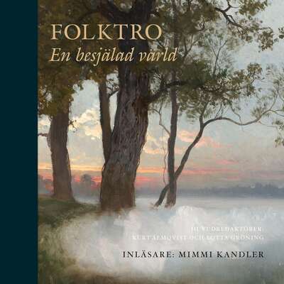 Folktro - Lars Lönnroth, Kristina Ekero Eriksson, David Thurfjell, Joel Halldorf, Tora Wall, Gabriella Beer...