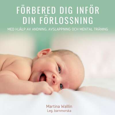 Förbered dig inför din förlossning - Martina Wallin.