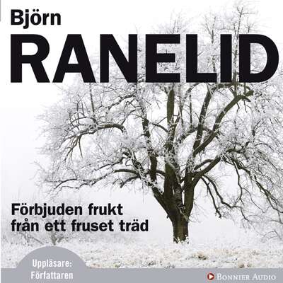 Förbjuden frukt från ett fruset träd - Björn Ranelid.