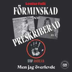 Förminskad och preskriberad - men jag överlevde (del 3)