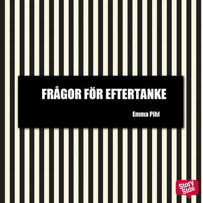 Frågor för eftertanke - Emma Pihl.