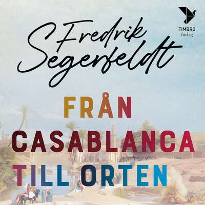 Från Casablanca till orten - Fredrik Segerfeldt.