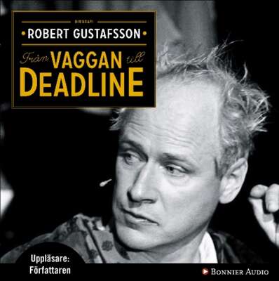 Från vaggan till deadline - Robert Gustafsson.