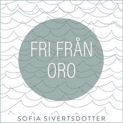 Fri från oro - meditation - Sofia Sivertsdotter.