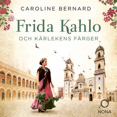 Frida Kahlo och kärlekens färger - Caroline Bernard.