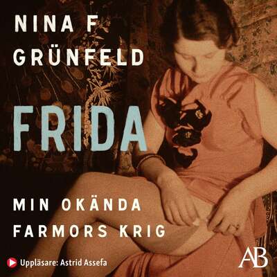 Frida : min okända farmors krig - Nina Grünfeld.