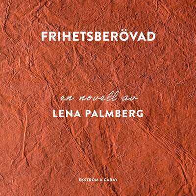 Frihetsberövad - Lena Palmberg.