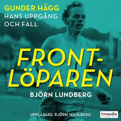 Frontlöparen. Gunder Hägg - hans uppgång och fall