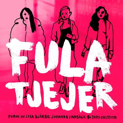 Fula tjejer - Johanna Lindbäck, Lisa Bjärbo och Sara Ohlsson.