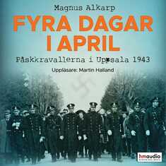 Fyra dagar i april : påskkravallerna i Uppsala 1943