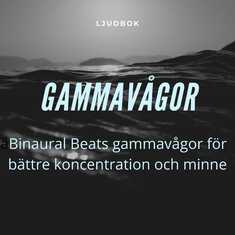 GAMMAVÅGOR – Binaural Beats gammavågor för bättre koncentration och minne