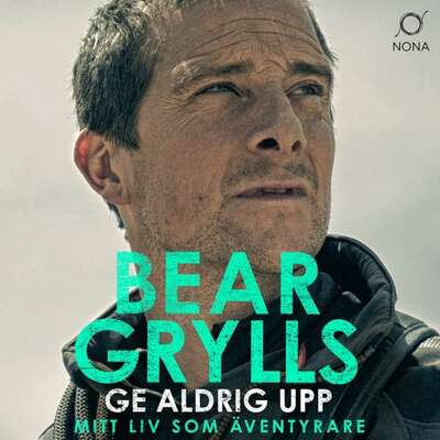 Ge aldrig upp - Bear Grylls.