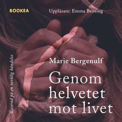 Genom helvetet mot livet - Marie Bergenulf.