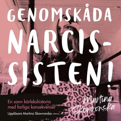 Genomskåda narcissisten - en sann kärlekshistoria med farliga konsekvenser