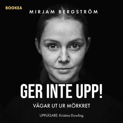 Ger inte upp! : vägar ut ur mörkret - Mirjam Bergström.