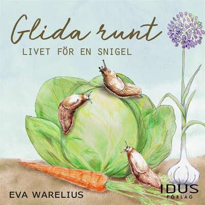 Glida runt : Livet för en snigel - Eva Warelius.