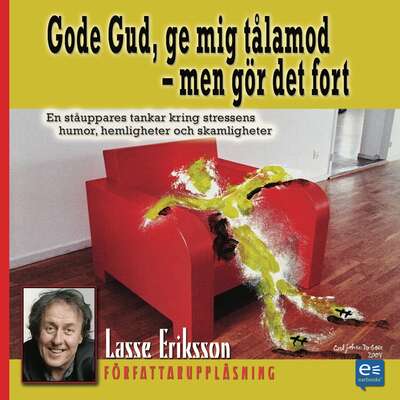 Gode Gud, ge mig tålamod fort! - Lasse Eriksson.