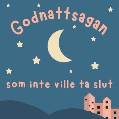 Godnattsagan som inte ville ta slut - Anders Björk.