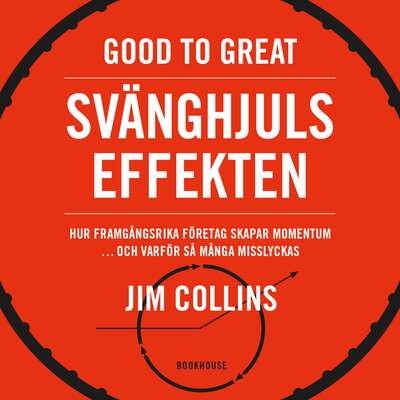 Good to great: Svänghjulseffekten - Jim Collins.