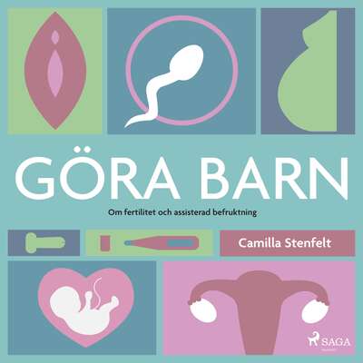 Göra barn : om fertilitet och assisterad befruktning