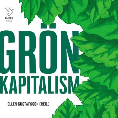 Grön kapitalism - Johan Norberg, Mattias Svensson, Edvard Hollertz, Joakim Broman, Jonas Grafström, Ellen G...