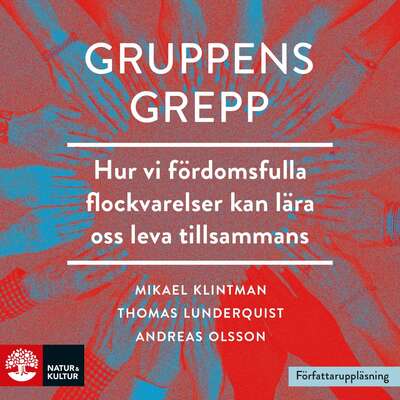 Gruppens grepp : Hur vi fördomsfulla flockvarelser kan lära oss lev