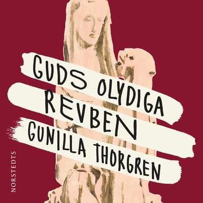 Guds olydiga revben - Gunilla Thorgren.