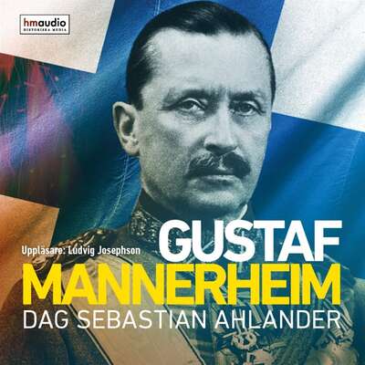 Gustaf Mannerheim - Dag Sebastian Ahlander.