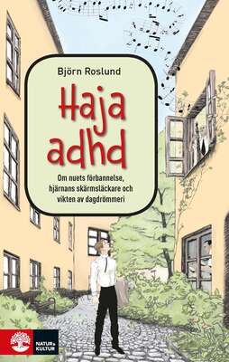 Haja ADHD : om nuets förbannelse, hjärnans skärmsläckare och vikten av dagdrömmeri