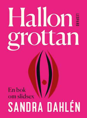 Hallongrottan – En bok om slidsex - Sandra Dahlén.