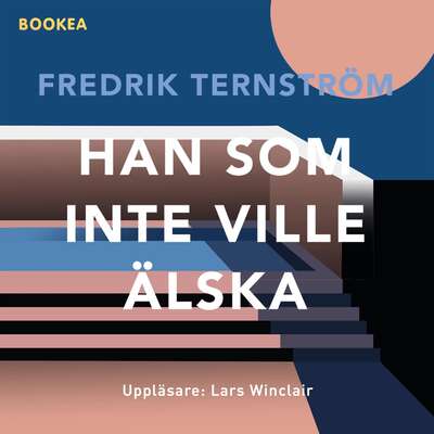 Han som inte ville älska - Fredrik Ternström.