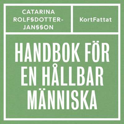 Handbok för en hållbar människa - Catarina Rolfsdotter-Jansson.